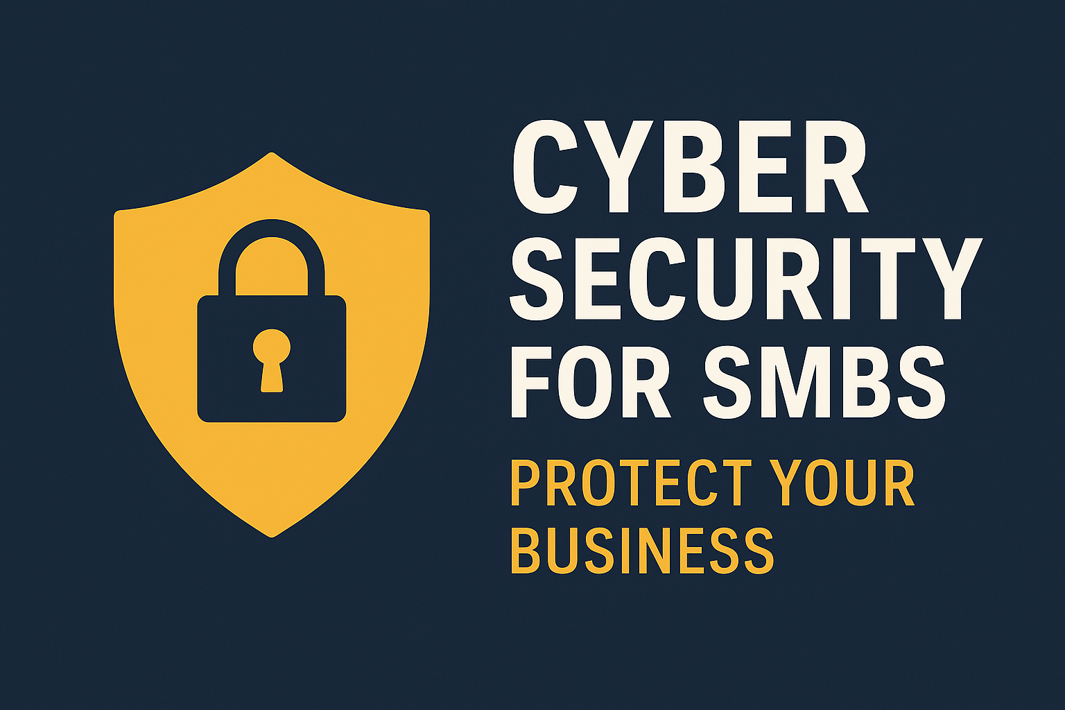 Cyber security for SMBs banner with golden shield and padlock icon and text saying "Protect Your Business".